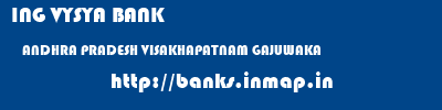 ING VYSYA BANK  ANDHRA PRADESH VISAKHAPATNAM GAJUWAKA   banks information 
